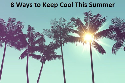 8 Ways To Keep Cool This Summer